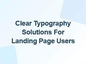 Clear Typography Solutions for Landing Page Users