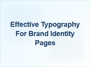 Effective Typography for Brand Identity Pages