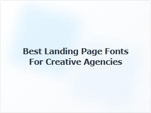 Best Landing Page Fonts for Creative Agencies