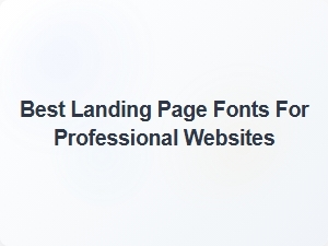 Best Landing Page Fonts for Professional Websites