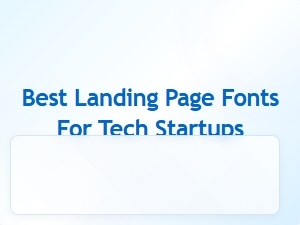 Best Landing Page Fonts for Tech Startups