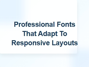 Professional Fonts for Responsive Layouts