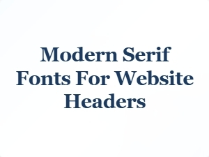 Modern Serif Fonts for Website Headers